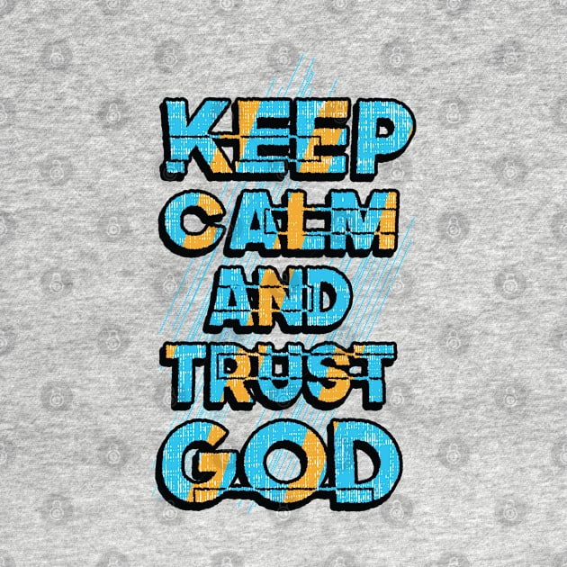 keep calm and trust god by Mako Design 